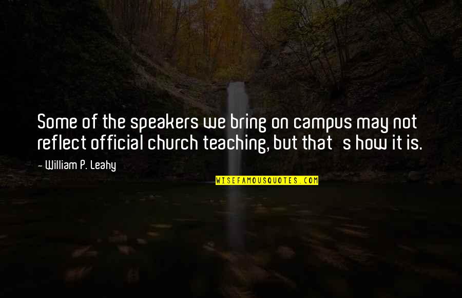 William Leahy Quotes By William P. Leahy: Some of the speakers we bring on campus William Leahy Quotes By William P. Leahy: Some of the speakers we bring on campus