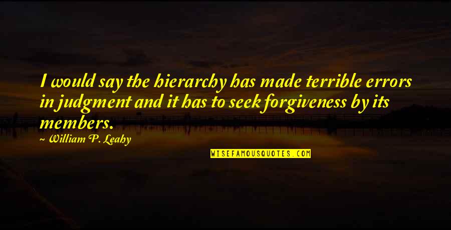 William Leahy Quotes By William P. Leahy: I would say the hierarchy has made terrible William Leahy Quotes By William P. Leahy: I would say the hierarchy has made terrible