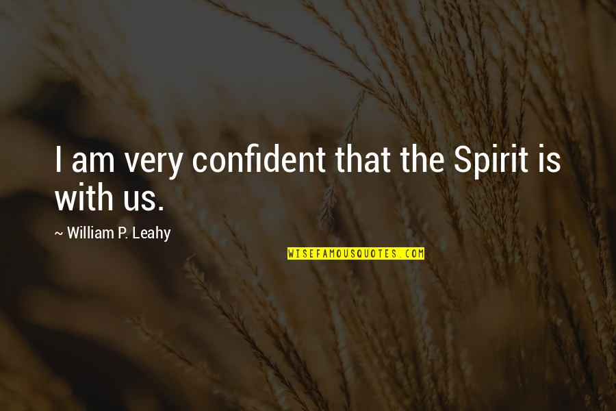William Leahy Quotes By William P. Leahy: I am very confident that the Spirit is William Leahy Quotes By William P. Leahy: I am very confident that the Spirit is