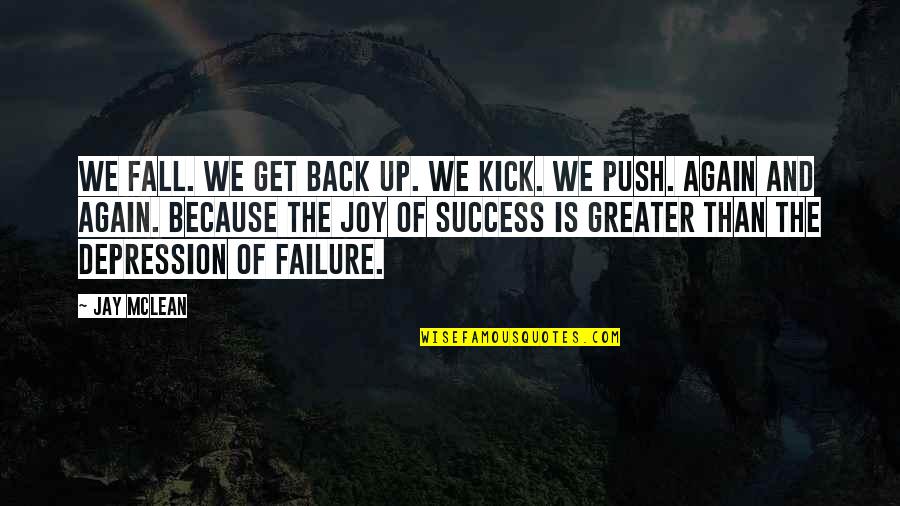 William Leal Quotes By Jay McLean: We fall. We get back up. We kick. William Leal Quotes By Jay McLean: We fall. We get back up. We kick.