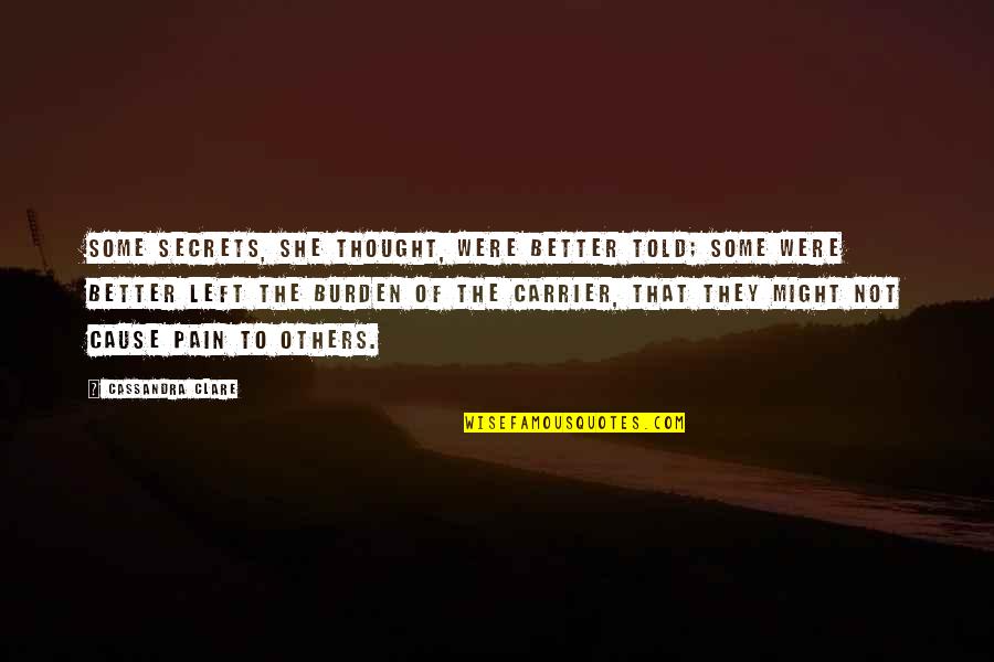 William Lund Quotes By Cassandra Clare: Some secrets, she thought, were better told; some William Lund Quotes By Cassandra Clare: Some secrets, she thought, were better told; some