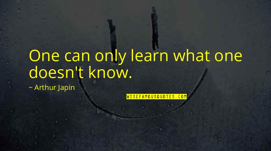 William M Branham Quotes By Arthur Japin: One can only learn what one doesn't know.