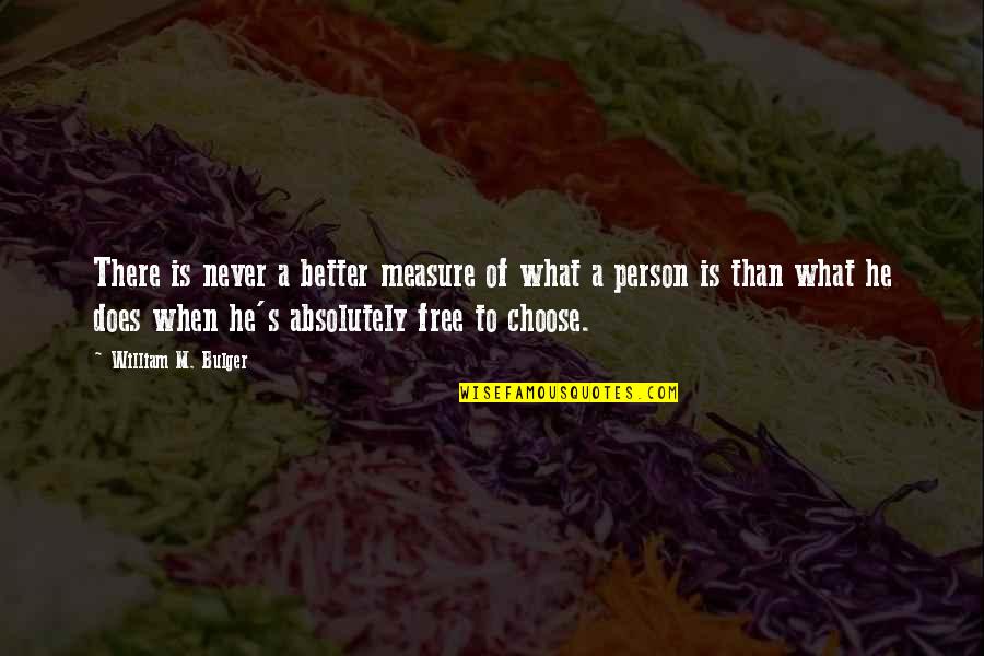 William M Bulger Quotes By William M. Bulger: There is never a better measure of what