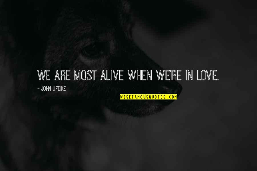 William Mahone Quotes By John Updike: We are most alive when we're in love. William Mahone Quotes By John Updike: We are most alive when we're in love.