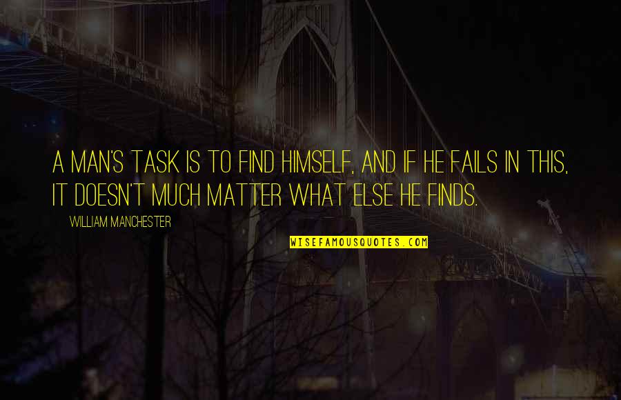 William Manchester Quotes By William Manchester: A man's task is to find himself, and