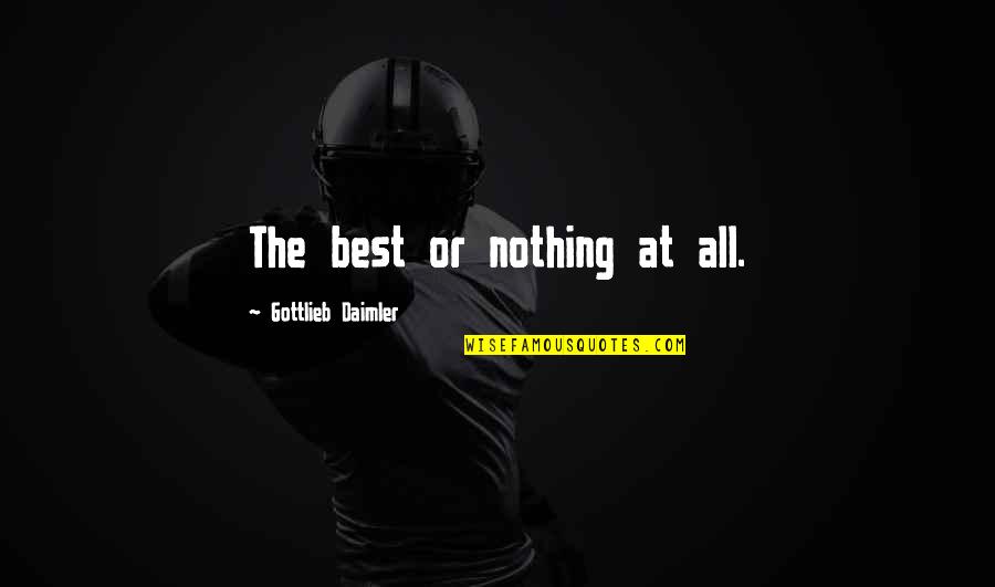 William March The Bad Seed Quotes By Gottlieb Daimler: The best or nothing at all. William March The Bad Seed Quotes By Gottlieb Daimler: The best or nothing at all.