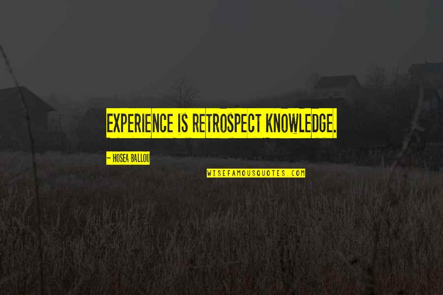 William Marcy Quotes By Hosea Ballou: Experience is retrospect knowledge.