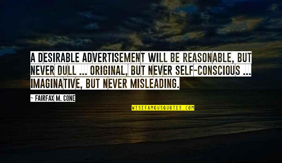 William Marcy Tweed Quotes By Fairfax M. Cone: A desirable advertisement will be reasonable, but never William Marcy Tweed Quotes By Fairfax M. Cone: A desirable advertisement will be reasonable, but never