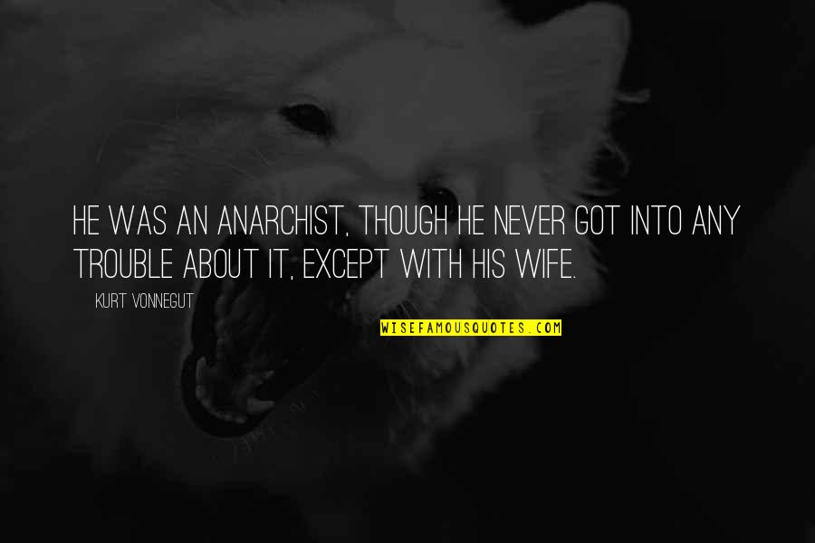 William Marcy Tweed Quotes By Kurt Vonnegut: He was an anarchist, though he never got William Marcy Tweed Quotes By Kurt Vonnegut: He was an anarchist, though he never got