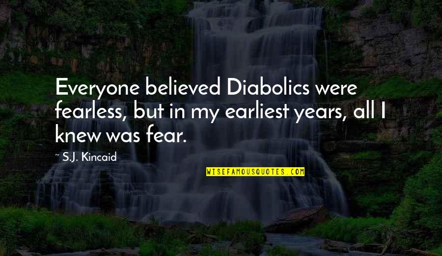 William Marrion Branham Quotes By S.J. Kincaid: Everyone believed Diabolics were fearless, but in my