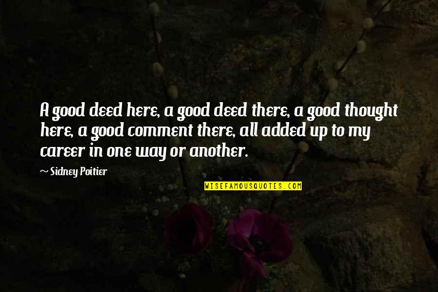 William Marrion Branham Quotes By Sidney Poitier: A good deed here, a good deed there,