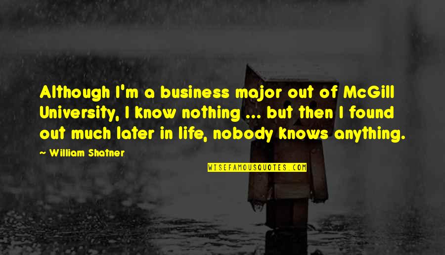 William Mcgill Quotes By William Shatner: Although I'm a business major out of McGill