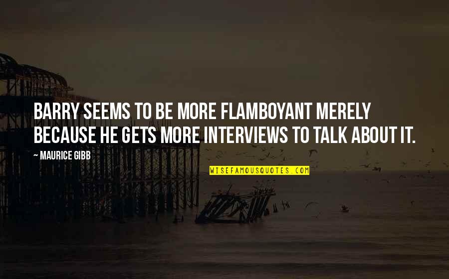 William Mcilvanney Quotes By Maurice Gibb: Barry seems to be more flamboyant merely because William Mcilvanney Quotes By Maurice Gibb: Barry seems to be more flamboyant merely because