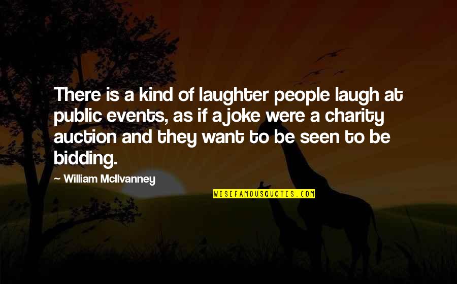 William Mcilvanney Quotes By William McIlvanney: There is a kind of laughter people laugh William Mcilvanney Quotes By William McIlvanney: There is a kind of laughter people laugh