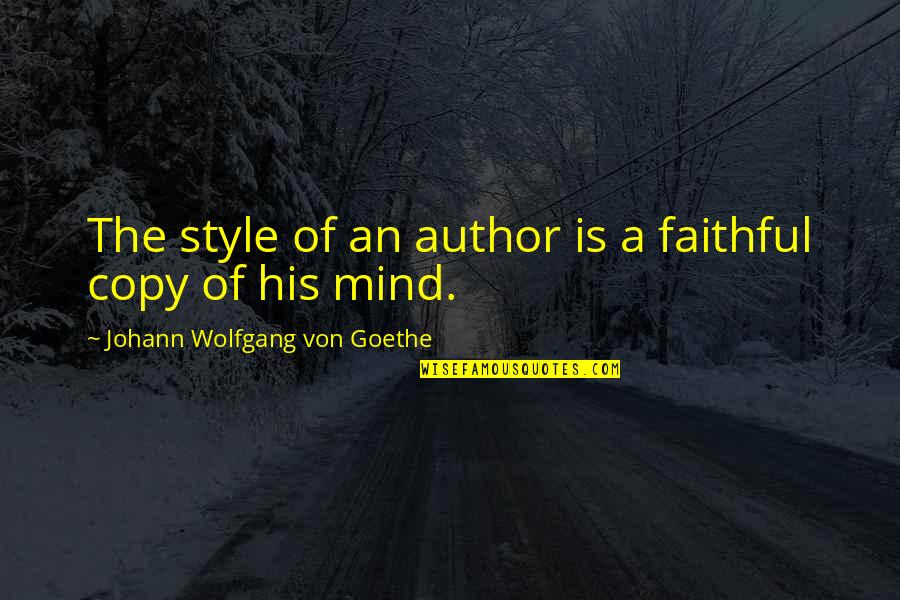 William Mckinley Quotes By Johann Wolfgang Von Goethe: The style of an author is a faithful