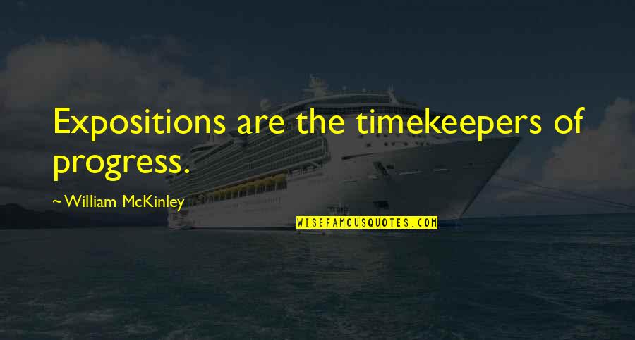 William Mckinley Quotes By William McKinley: Expositions are the timekeepers of progress.