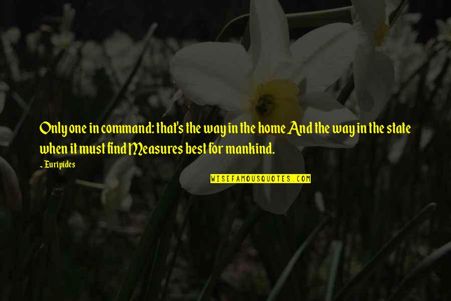 William Mcraven Make Your Bed Quote Quotes By Euripides: Only one in command: that's the way in William Mcraven Make Your Bed Quote Quotes By Euripides: Only one in command: that's the way in