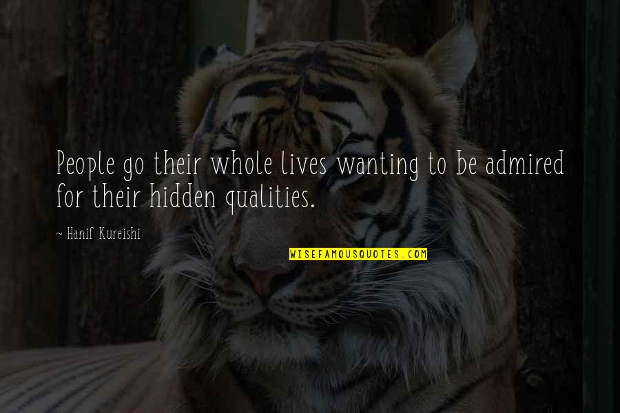 William Mcraven Make Your Bed Quote Quotes By Hanif Kureishi: People go their whole lives wanting to be