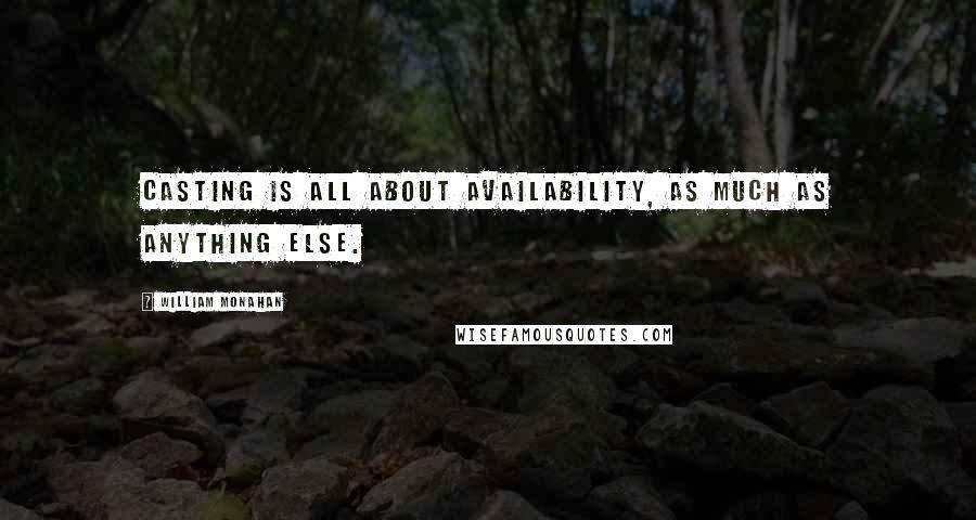 William Monahan quotes: Casting is all about availability, as much as anything else.