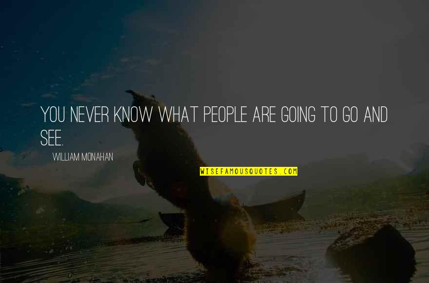 William Monahan Quotes By William Monahan: You never know what people are going to