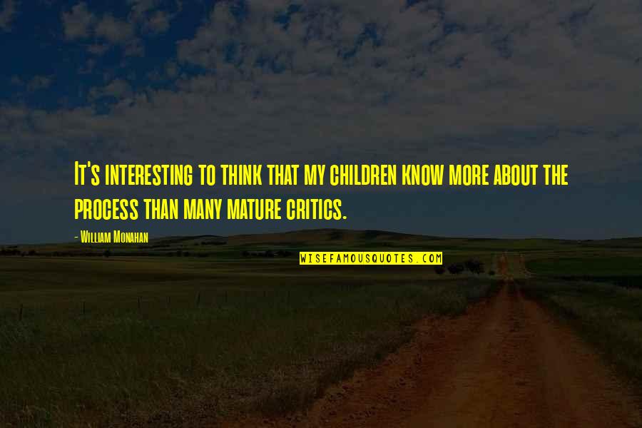 William Monahan Quotes By William Monahan: It's interesting to think that my children know