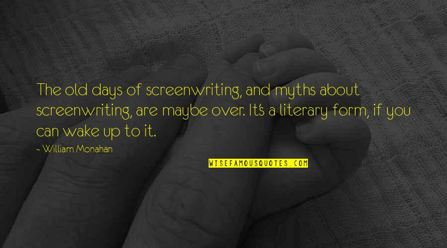 William Monahan Quotes By William Monahan: The old days of screenwriting, and myths about