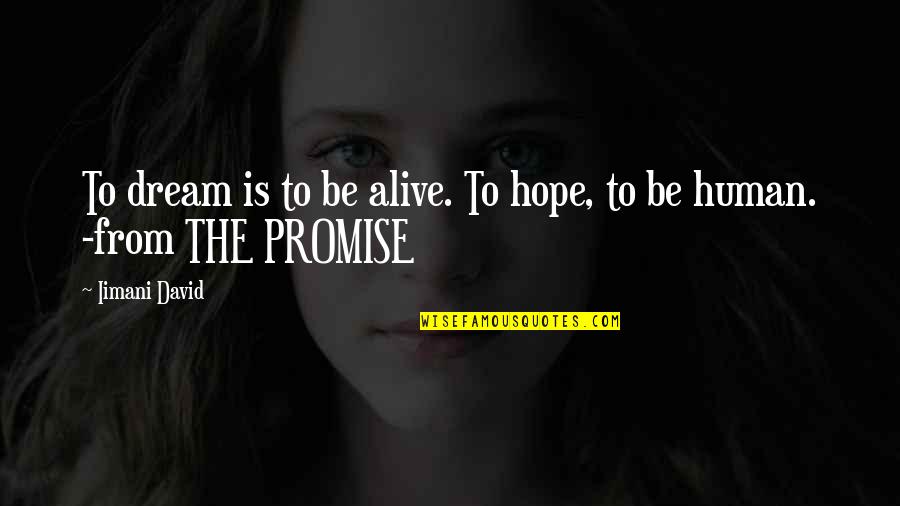 William Morrow Quotes By Iimani David: To dream is to be alive. To hope,