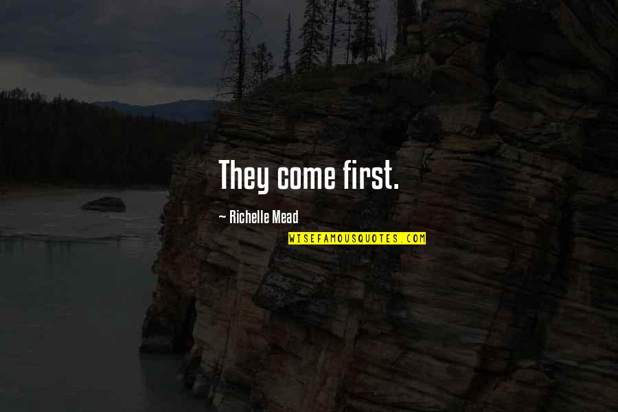 William Morrow Quotes By Richelle Mead: They come first. William Morrow Quotes By Richelle Mead: They come first.