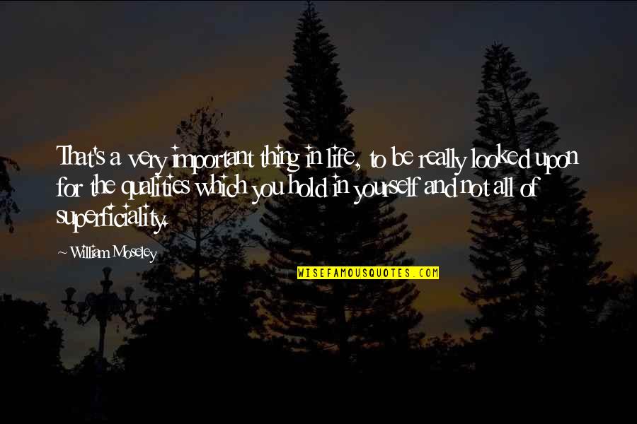William Moseley Quotes By William Moseley: That's a very important thing in life, to