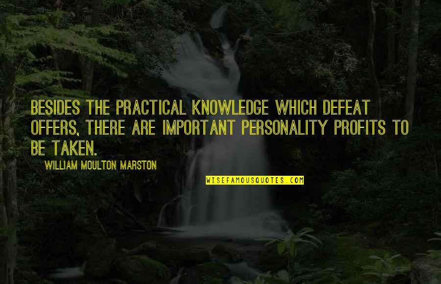 William Moulton Marston Quotes By William Moulton Marston: Besides the practical knowledge which defeat offers, there