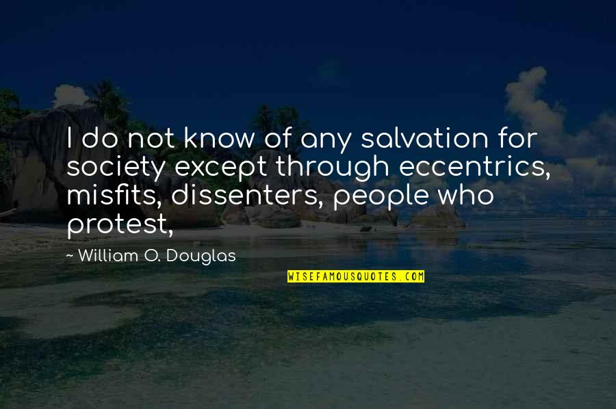 William O Douglas Quotes By William O. Douglas: I do not know of any salvation for