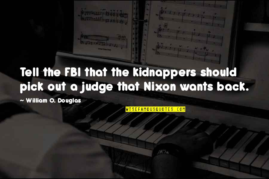 William O Douglas Quotes By William O. Douglas: Tell the FBI that the kidnappers should pick