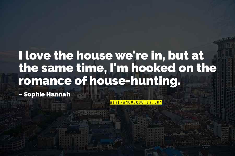 William Of Orange Quotes By Sophie Hannah: I love the house we're in, but at