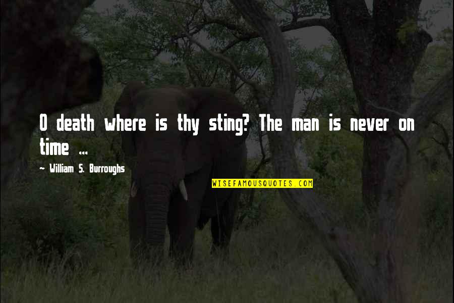William O'neil Quotes By William S. Burroughs: O death where is thy sting? The man