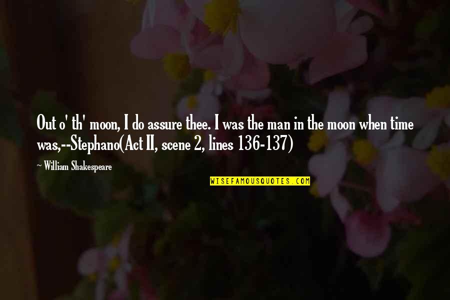 William O'neil Quotes By William Shakespeare: Out o' th' moon, I do assure thee.