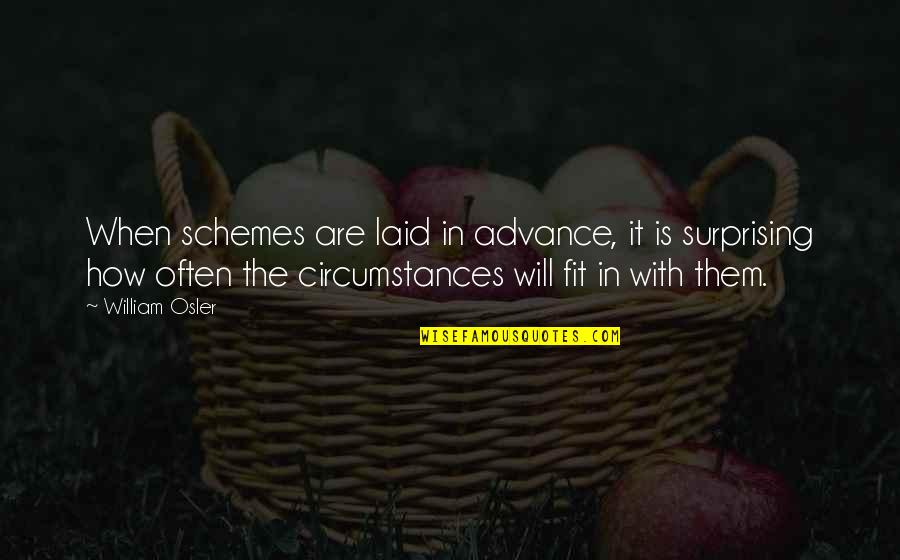 William Osler Quotes By William Osler: When schemes are laid in advance, it is