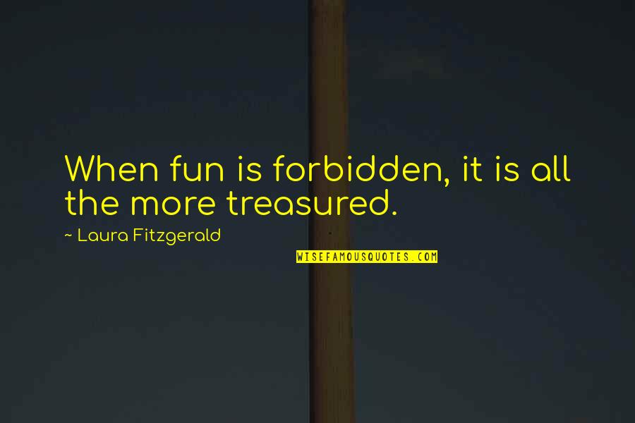 William Parrish Quotes By Laura Fitzgerald: When fun is forbidden, it is all the