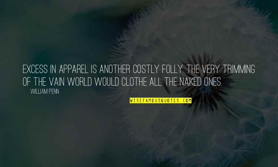William Penn Quotes By William Penn: Excess in apparel is another costly folly. The
