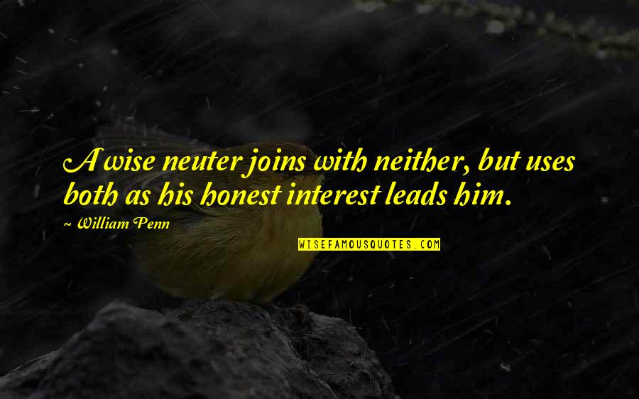 William Penn Quotes By William Penn: A wise neuter joins with neither, but uses