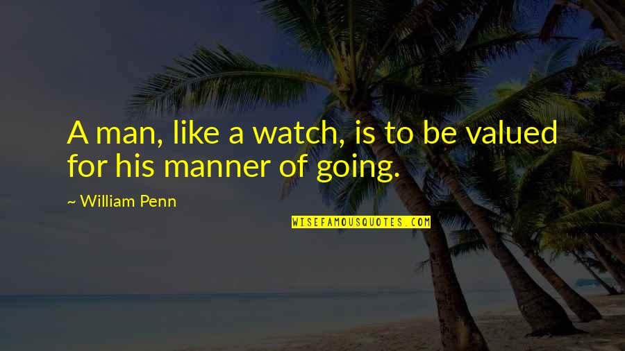 William Penn Quotes By William Penn: A man, like a watch, is to be