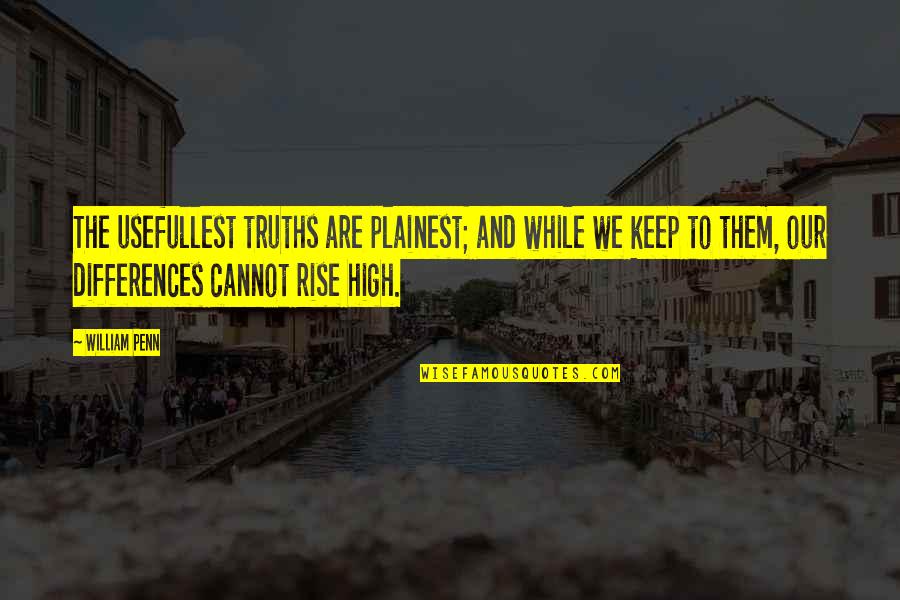 William Penn Quotes By William Penn: The usefullest truths are plainest; and while we