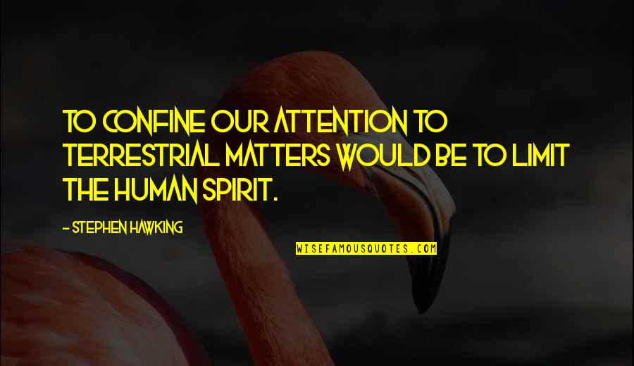 William Penn University Quaker Quotes By Stephen Hawking: To confine our attention to terrestrial matters would William Penn University Quaker Quotes By Stephen Hawking: To confine our attention to terrestrial matters would