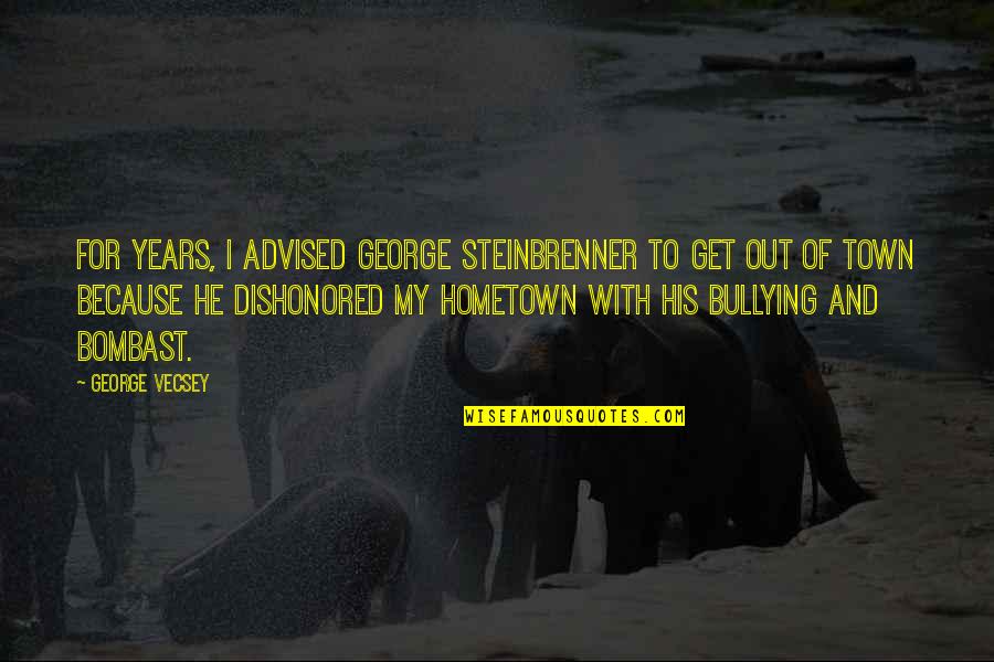 William Perkins Puritan Quotes By George Vecsey: For years, I advised George Steinbrenner to get