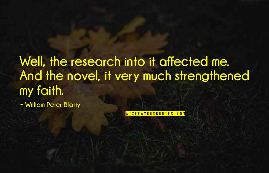 William Peter Blatty Quotes By William Peter Blatty: Well, the research into it affected me. And