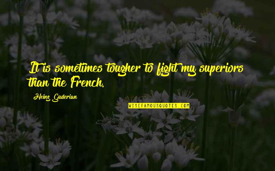 William Pierce Constitutional Convention Quotes By Heinz Guderian: It is sometimes tougher to fight my superiors William Pierce Constitutional Convention Quotes By Heinz Guderian: It is sometimes tougher to fight my superiors