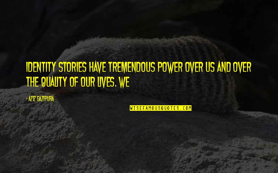 William Playfair Quotes By Aziz Gazipura: identity stories have tremendous power over us and William Playfair Quotes By Aziz Gazipura: identity stories have tremendous power over us and