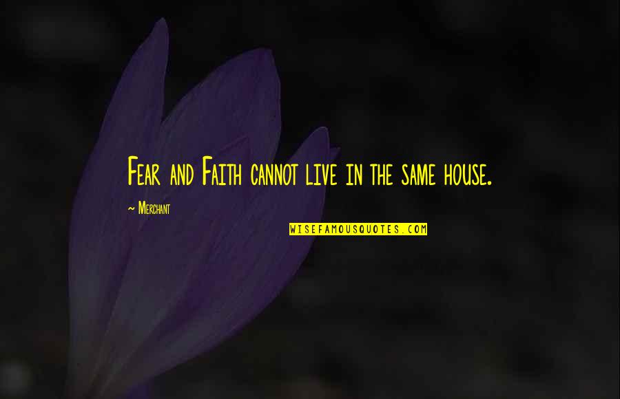 William Porcher Dubose Quotes By Merchant: Fear and Faith cannot live in the same