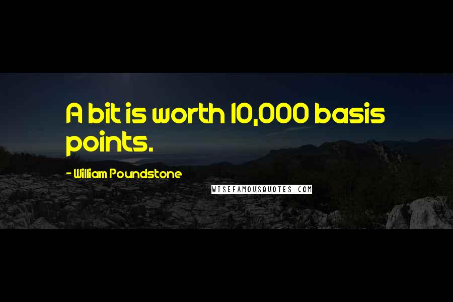 William Poundstone quotes: A bit is worth 10,000 basis points.