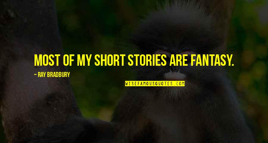 William Powell Frith Quotes By Ray Bradbury: Most of my short stories are fantasy.
