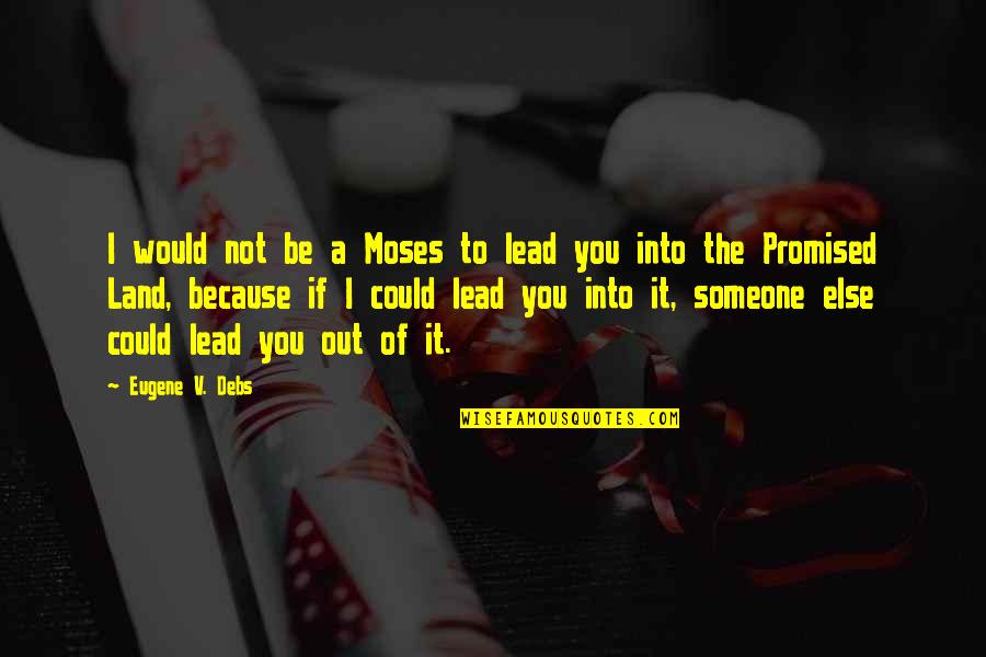 William Procter Quotes By Eugene V. Debs: I would not be a Moses to lead William Procter Quotes By Eugene V. Debs: I would not be a Moses to lead